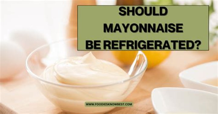Should mayonnaise be refrigerated?
