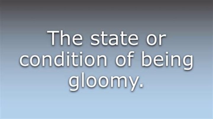 What does gloominess mean?