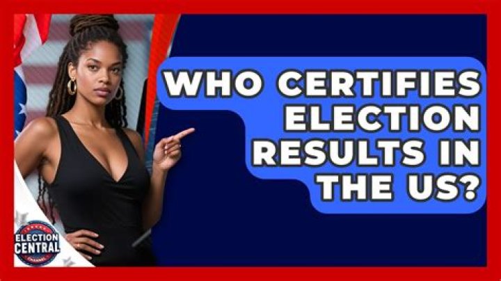 Who certifies election results?