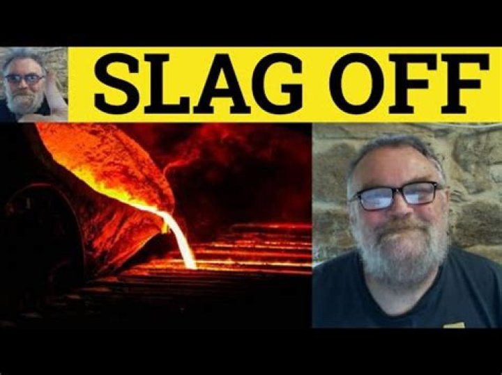 Why does slagging off mean?